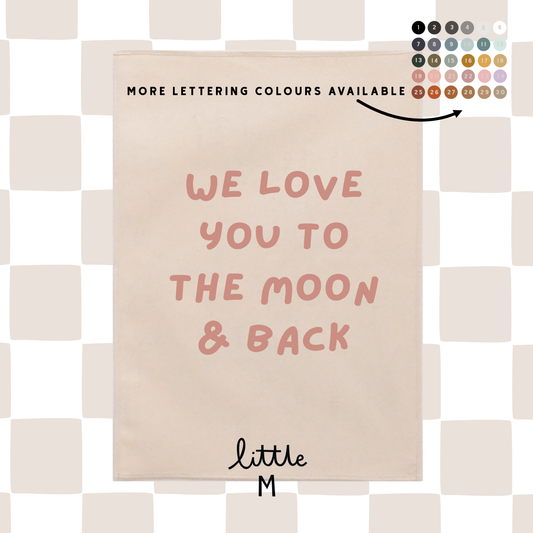 We Love You To The Moon And Back Wall Hanging 50x70cm - more lettering colours available